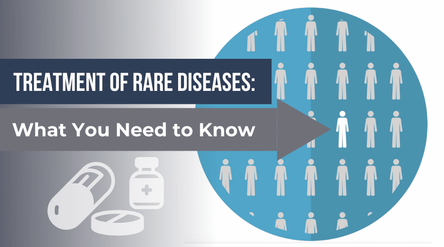 Treatment of Rare Diseases: What You Need to Know