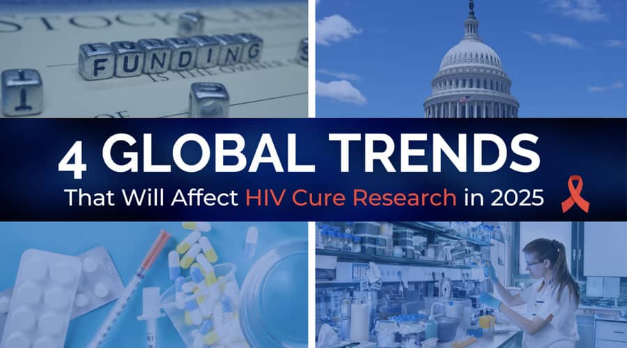 4 Global Trends That Will Affect HIV Cure Research in 2025