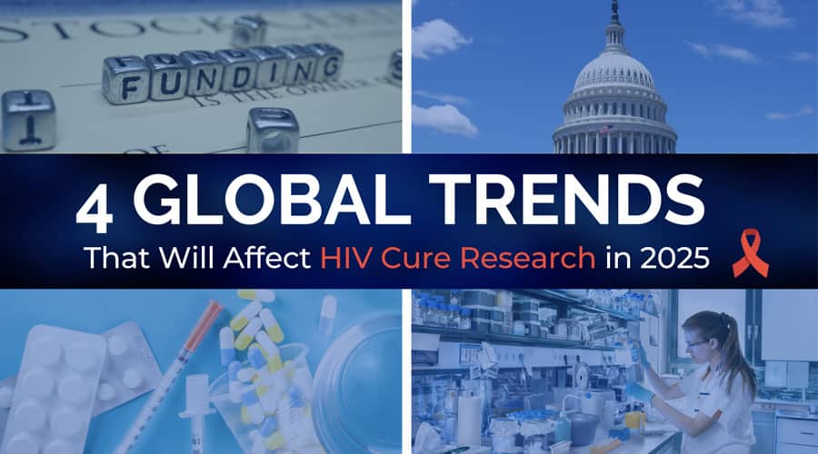 4 Global Trends That Will Affect ​HIV Cure​ Research in 2025