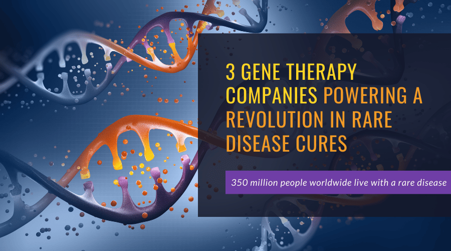 3 Gene Therapy Companies Powering a Revolution in Rare Disease Cures