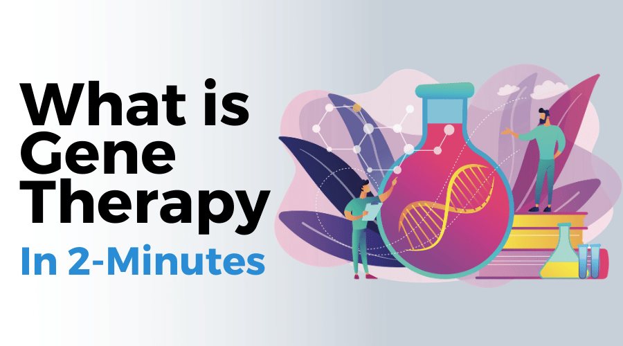 What Is Gene Therapy? How It Works In 2-Minutes