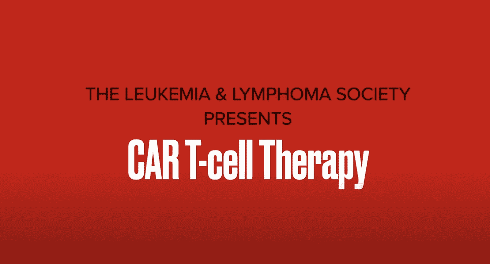 The Leukemia & Lymphoma Society presents CAR T-cell therapy